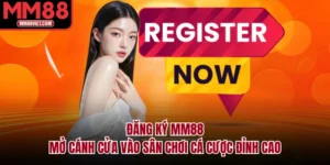 Đăng Ký MM88 – Mở Cánh Cửa Vào Sân Chơi Cá Cược Đỉnh Cao