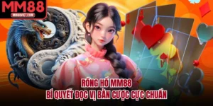 Rồng Hổ MM88 – Bí Quyết Đọc Vị Bàn Cược Cực Chuẩn